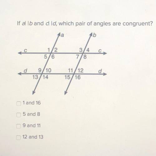 If al Ib and d Id, which pair of angles are congruent?

la
1b
12
5/6
3/4
7/8
C
d
9/10
13/14
11/12