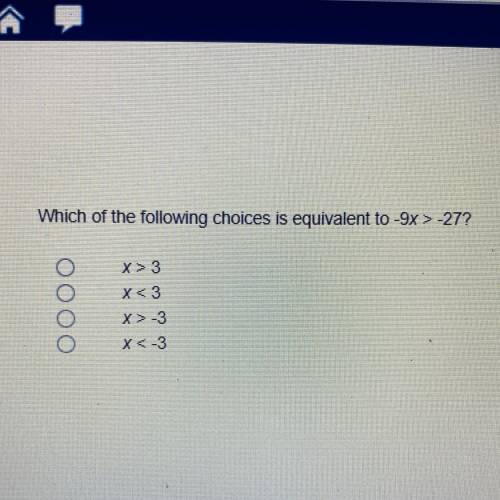 Which of the following choices is equivalent to -9x>-27￼?