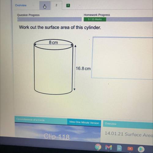 Work out the surface area of this cylinder.
8 cm
16.8 cm