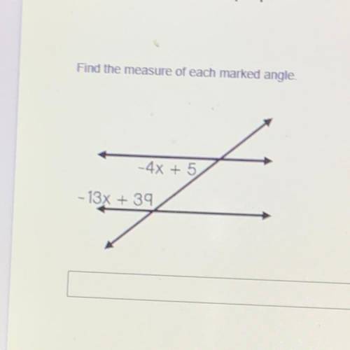 Find the measure of each marked angle.

-4x+5
-13x+39
___________degrees and___________
degrees