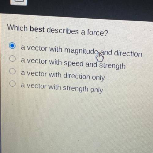 Which best describes a force? Sorry I chose something when asking this