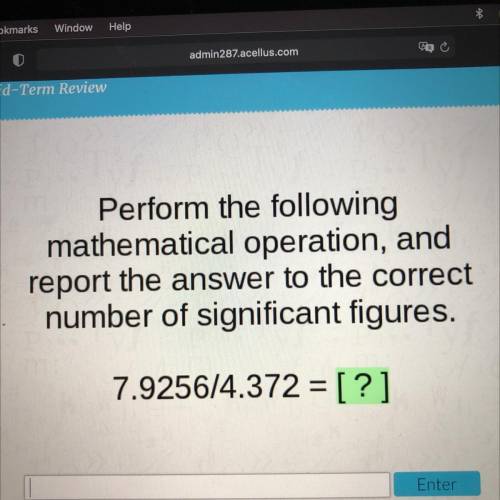 Perform the following

mathematical operation, and
report the answer to the correct
number of sign