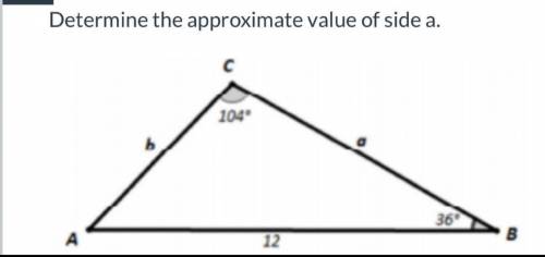 HELP QUICK!Determine the approximate value of side a.
