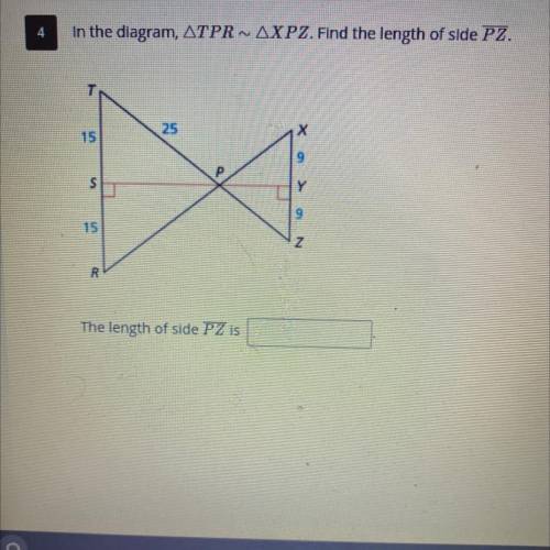 In the diagram, ATPR~AXPZ. Find the length of side PZ.

T
25
15
Х
9
P
s
Y
9
15
N
R
The length of s