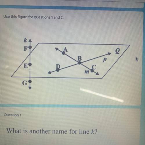 Question 1
What is another name for line k?