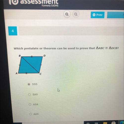 Which postulate or theorem can be used to prove that AABC = ADCB?

D
SSS
SAS
CASA
AAS
Help I will
