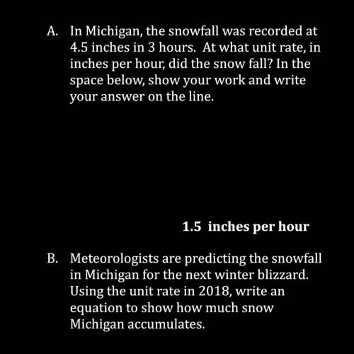 A: In Michigan, the snowfall was recorded at 4.5 inches in 3 hours. At what unit rate, in inches pe