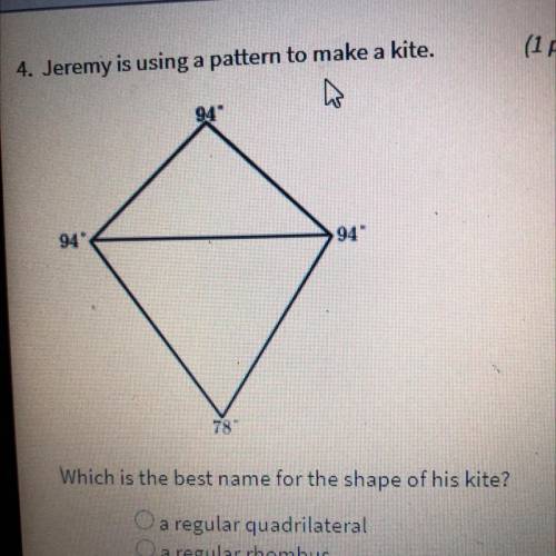 • Jeremy is using a pattern to make a kite.

Which is the best name for
the shape of his kite?
1.)