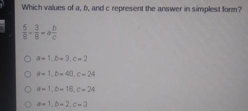 Which values of a, b, and c represent the answer in simplest form? look at the picture and help I a