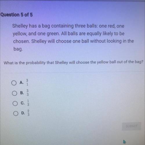 HELP I NEED SOMEBODY HELP!

Shelley has a bag containing three balls: one red, one
yellow, and one
