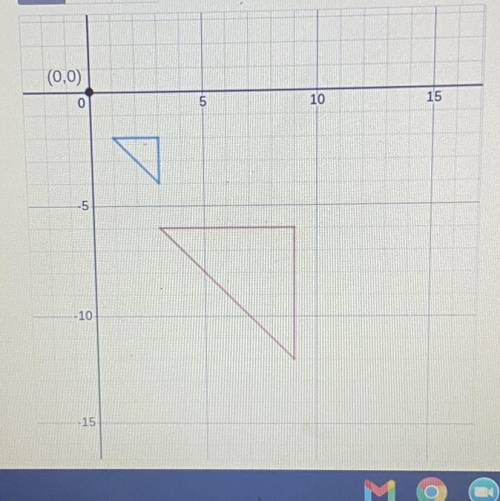 HELP ASAP

The blue triangle is dilated to the red triangle from the
dilation point of (0,0). What