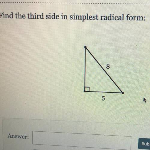 Find the third side in simplest radical form 8 and 5
