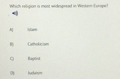 Which religion is most widespread in Western Europe?

A) Islam
B) Catholicism
C) Baptist
D) Judais