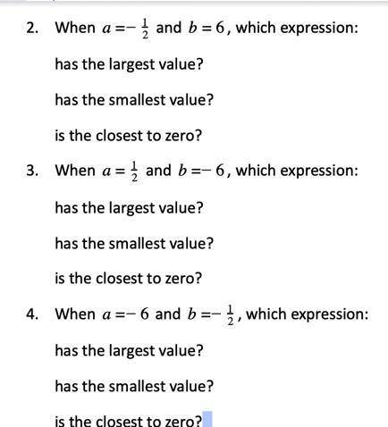 When a=-12 and b=6, which expression:

has the largest value?
has the smallest value?
is the close