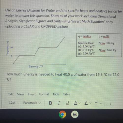 Thermodynamics and Q
How much energy is needed to heat 40.5g of water from 15.6°C to 73.0°C￼