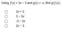 Using ƒ(x) = 3x − 3 and g(x) = -x, find g(ƒ(x)).