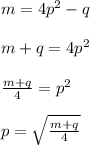 m = 4p^2 - q\\\\m + q = 4p^2\\\\\frac{m + q}{4} = p^2\\\\p =\sqrt{\frac{m + q}{4}}\\\\