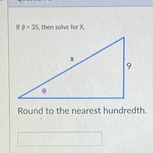 If 0 = 35, then solve for X.
X
9
Round to the nearest hundredth.