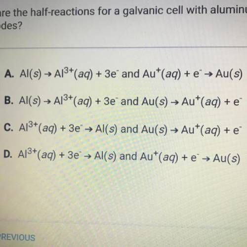 ITS FOR AN EXAM GUYS PLEASE

What are the half-reactions for a galvanic cell with aluminum and gol