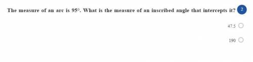 The measure of an arc is 95°. What is the measure of an inscribed angle that intercepts it?