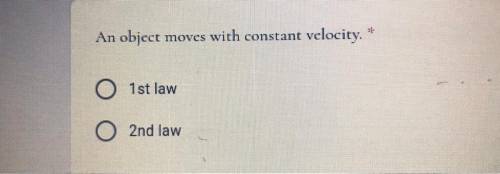An object moves with constant velocity .
•1st law
•2nd law