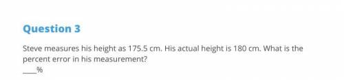 Steve measures his height as 175.5 cm. His actual height is 180 cm. What is the percent error in hi