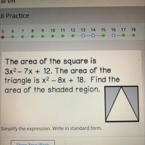 The area of the square is

3x2 - 7x + 12. The area of the
triangle is x2 - 8x + 18. Find the
area