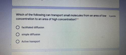 Which of the following can transport small molecules from an area of low

concentration to an area