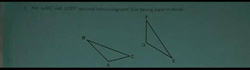 Are ∆ABC and ∆DEF pictured below congruent? Use tracing paper to decide.