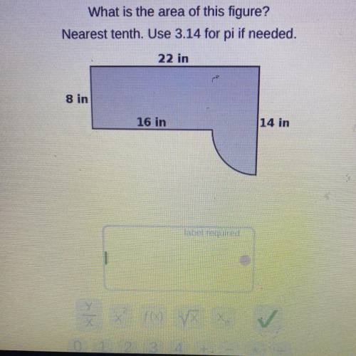 What is the area of this figure?

Nearest tenth. Use 3.14 for pi if needed.
22 in
8 in
16 in
14 in