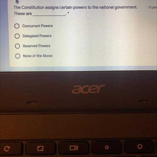 The Constitution assigns certain powers to the national government.

These are
Concurrent Powers
O