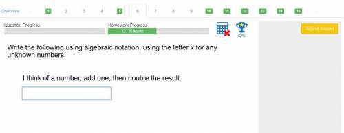 Write the following using algebraic notation, using the letter x for any unknown numbers:

I think