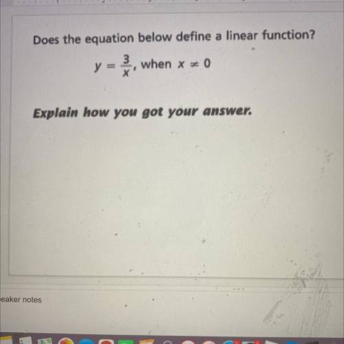 Can someone explain this.

Does the equation below define a linear function? 
Y= 3/x’ when x = 0
(