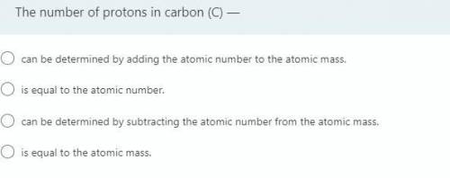 The number of protons in carbon (C) —Immersive Reader

can be determined by adding the atomic numb
