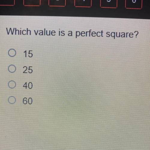 Which value is a perfect square?
O 15
O 25
O 40
O 60
