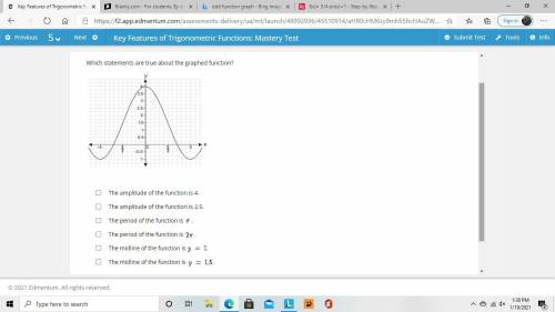 Which statements are true about the graphed function?

COULD HAVE MORE THAN 1 ANSWER 
The amplitud