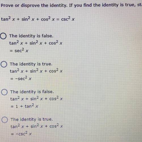 Prove or disprove the identity. If you find the identity is true, state the first line of the proof