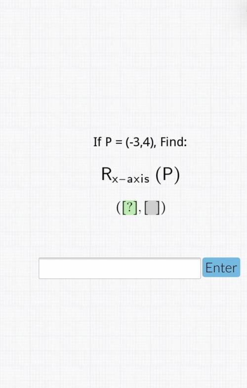 If P=(-3,4), find: Rx-axis (P)