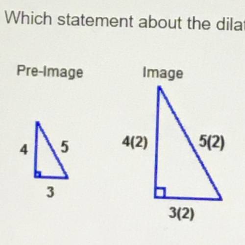 Which statement about the dilation of these triangles is true?

A) The scale factor is 1/2
B) The