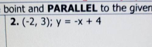 Write an equation bassing through the point and parallel to the given line