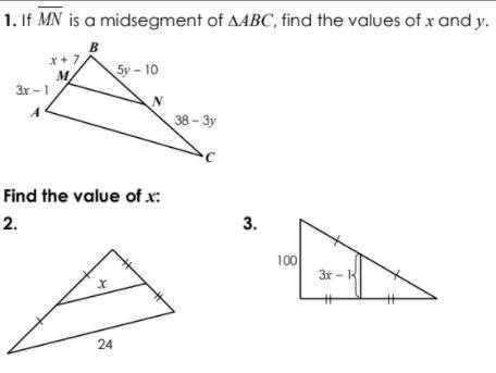 20 points answer quick!

If line MN is a midsegment of triangle ABC, find the values of x and