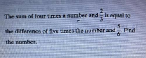 2. The sum of four times a number and is equal to

Find
The difference of five times the number an
