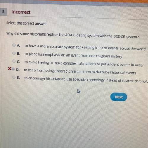 Select the correct answer

Why did some historians replace the AD-BC dating system with the BCE-CE