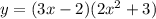 y=(3x-2)(2x^2+3)