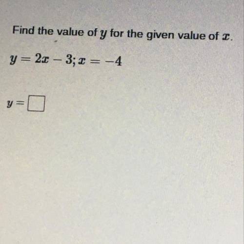 Find the value of y for the given value of I.
y= 2x – 3; 3 = -4