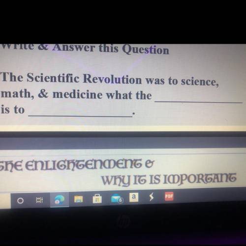 The Scientific Revolution was to science,math, & medicine what the (?) is to (?)