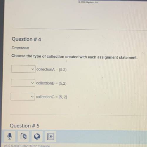 Choose the type of collection created with each assignment statement

____ collection A = {5:2}
Op