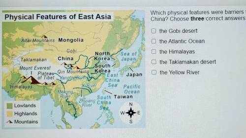 Physical Features of East Asia Which physical features were barriers to trade for China? Choose thr