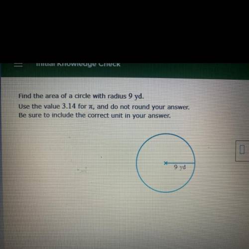 Find the area of a circle with radius 9 yd.

Use the value 3.14 for pie, and do not round your ans