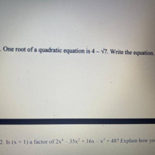 21. One root of a quadratic equation is 4 - V7. Write the equation.